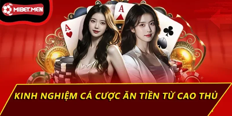 Kinh nghiệm cá cược ăn tiền từ cao thủ